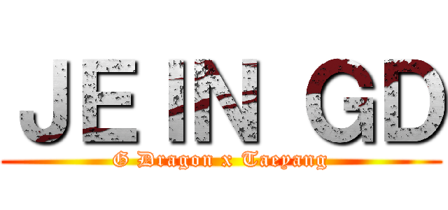 ＪＥＩＮ ＧＤ (G Dragon x Taeyang)