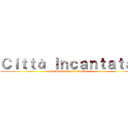 Ｃｉｔｔà Ｉｎｃａｎｔａｔａ  (via Bacaredda 42 Cagliari)