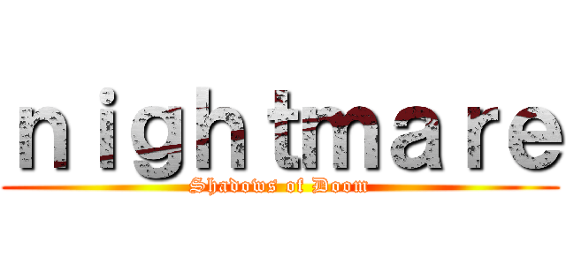 ｎｉｇｈｔｍａｒｅ (Shadows of Doom)