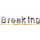 Ｂｒｅａｋｉｎｇ (attack on titan)