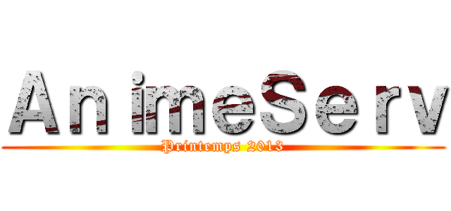ＡｎｉｍｅＳｅｒｖ (Printemps 2013)
