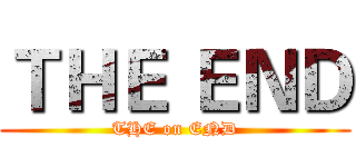 ＴＨＥ ＥＮＤ (THE on END)