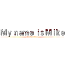Ｍｙ ｎａｍｅ ｉｓ Ｍｉｋｅ (attack on titan)