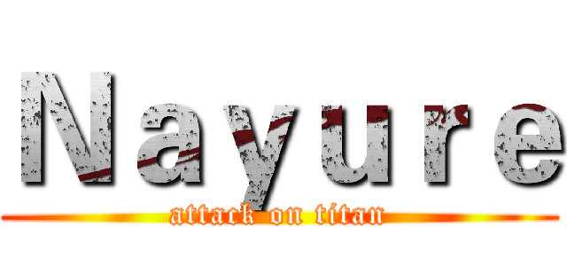 Ｎａｙｕｒｅ (attack on titan)