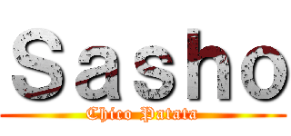 Ｓａｓｈｏ (Chico Patata)