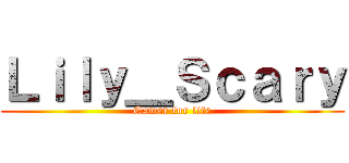 Ｌｉｌｙ＿Ｓｃａｒｙ (Gamer for life)
