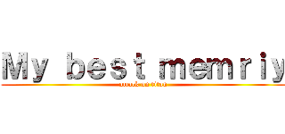 Ｍｙ ｂｅｓｔ ｍｅｍｒｉｙ (attack on titan)