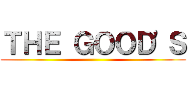 ＴＨＥ ＧＯＯＤ'Ｓ ()
