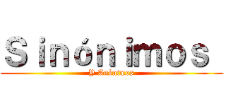 Ｓｉｎóｎｉｍｏｓ  (Y Anónimos)
