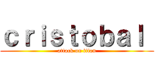 ｃｒｉｓｔｏｂａｌ  (attack on titan)