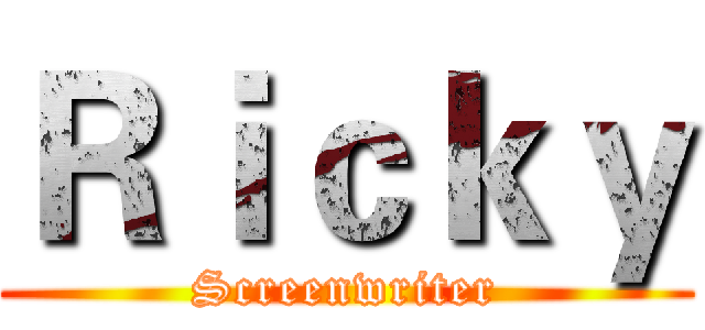 Ｒｉｃｋｙ (Screenwriter)