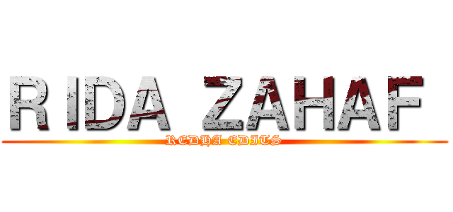 ＲＩＤＡ ＺＡＨＡＦ  (REDHA EDITS)