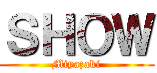 ＳＨＯＷ (Miyazaki)