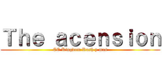 Ｔｈｅ ａｃｅｎｓｉｏｎ (EE Kingdom Rush y mas)