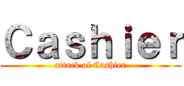 Ｃａｓｈｉｅｒ (attack of Cashier)