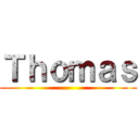 Ｔｈｏｍａｓ ()