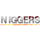 ＮＩＧＧＥＲＳ (everywhere)