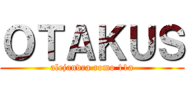 ＯＴＡＫＵＳ (alejandra romo 11a)