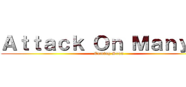 Ａｔｔａｃｋ Ｏｎ Ｍａｎｙａｋ (Coming Soon)