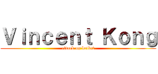 Ｖｉｎｃｅｎｔ Ｋｏｎｇ (attack on betbet)