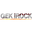 ＧＥＫＩＲＯＣＫ (GEKIROCK)