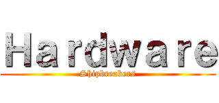 Ｈａｒｄｗａｒｅ (Shipbreakers)