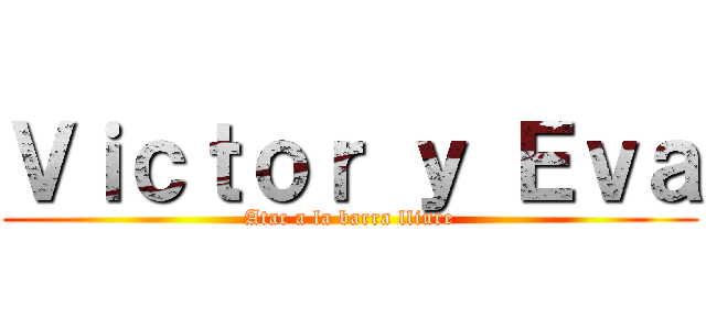 Ｖｉｃｔｏｒ ｙ Ｅｖａ (Atac a la barra lliure)