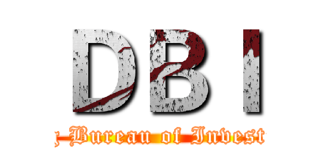 ＤＢＩ (Decheng Bureau of Investigation)