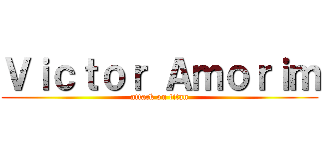 Ｖｉｃｔｏｒ Ａｍｏｒｉｍ (attack on titan)