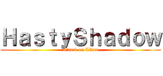 ＨａｓｔｙＳｈａｄｏｗ (Attack on Titan)