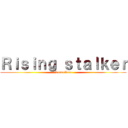 Ｒｉｓｉｎｇ ｓｔａｌｋｅｒ (Suscribete)