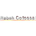 Ｒａｂａｈ Ｃｏｌｏｓｓａｌ (Attaque des Rabah)
