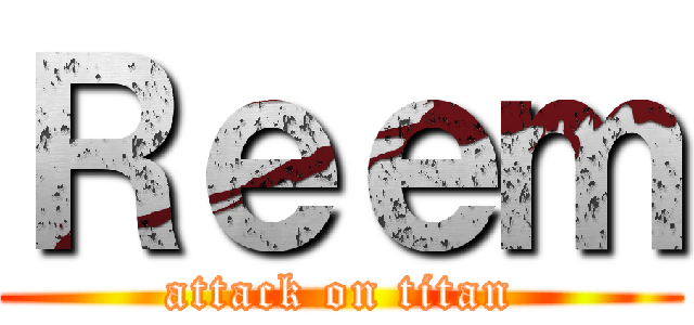 Ｒｅｅｍ (attack on titan)