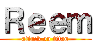 Ｒｅｅｍ (attack on titan)