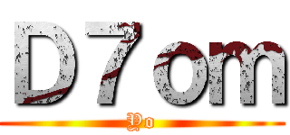 Ｄ７ｏｍ (Yo)