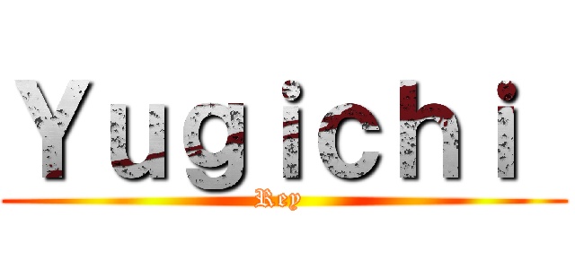 Ｙｕｇｉｃｈｉ  (Rey )