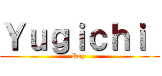 Ｙｕｇｉｃｈｉ  (Rey )