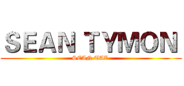 ＳＥＡＮ ＴＹＭＯＮ  (SEAN TAZ )
