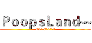 ＰｏｏｐｓＬａｎｄ~~ (Op : qi11519)