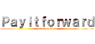 Ｐａｙｉｔｆｏｒｗａｒｄ (attack on titan)