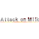 Ａｔｔａｃｋ ｏｎ Ｍｉｌｋ (attack on titan)