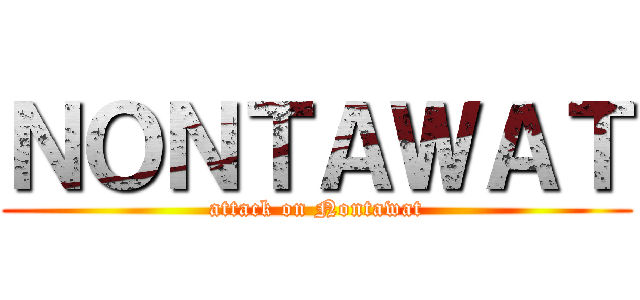 ＮＯＮＴＡＷＡＴ (attack on Nontawat)