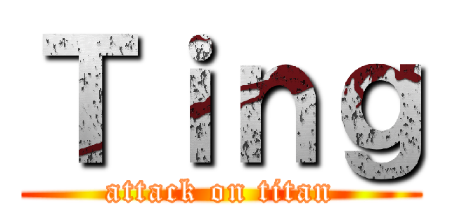 Ｔｉｎｇ (attack on titan)