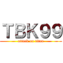 ＴＢＫ９９ (attack on titan)