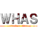 ＷＨＡＳ (attack on titan)
