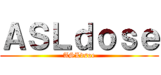 ＡＳＬｄｏｓｅ (ASLdsoe)
