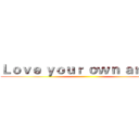 Ｌｏｖｅ ｙｏｕｒ ｏｗｎ ａｎｇｅｌ ()