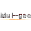 Ｍｕｉ－ｇｅｅ (attack on mui-gee)