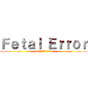 Ｆｅｔａｌ Ｅｒｒｏｒ (pcを再起動してください。)