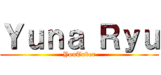 Ｙｕｎａ Ｒｙｕ (YouTuber)